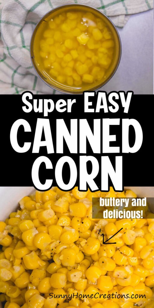 top is a picture of corn and the liquid in a can, middle says "Super easy canned corn", bottom is a closeup picture of cooked corn with the words "Buttery and delicious!" overlayed.